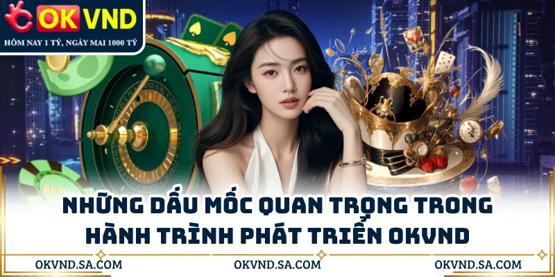 Những dấu mốc quan trọng trong hành trình phát triển OKVND