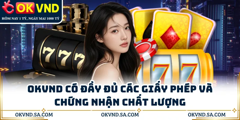 OKVND có đầy đủ các giấy phép và chứng nhận chất lượng